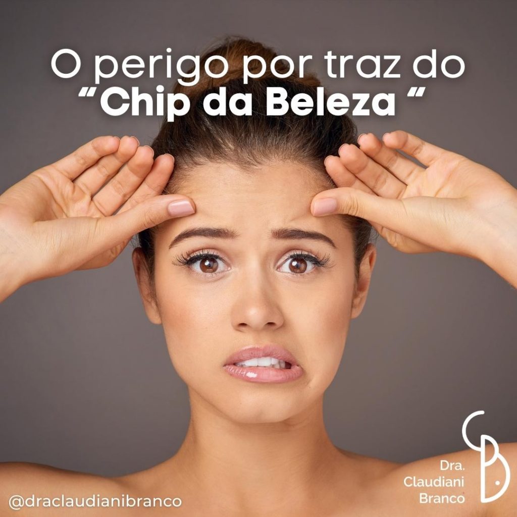 Dra. Claudiani Branco fala sobre o perigo do Chip da Beleza.