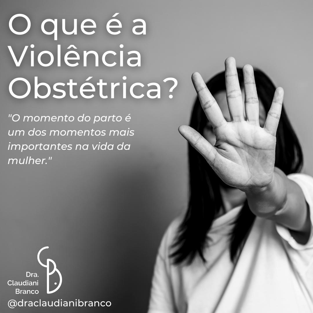 O que é Violência Obstétrica? – Dra Claudiani Alves Branco Gregorin